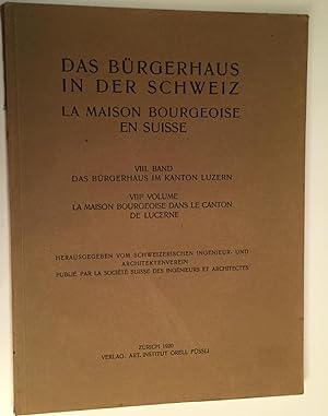 Das Bürgerhaus in der Schweiz. VIII. Band. Das Bürgerhaus im Kanton Luzern.