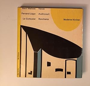 Moderne Kirchen. Henri Matisse. Vence. Fernand Léger. Audincourt. Le Corbusier. Ronchamp