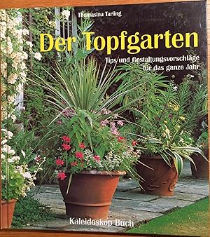 Der Topfgarten. Tips und Gestaltungsvorschläge für das ganze Jahr.