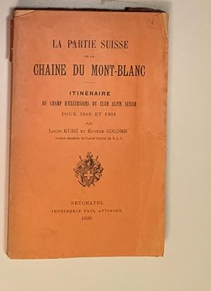 La Partie Suisse de la Chaine du Mont - Blanc. Initéraire du Champ d' Excursions du Club Alpin Su...