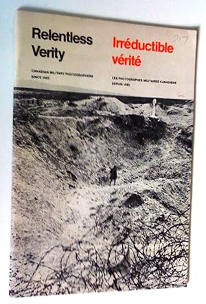 Relentless verity : Canadian military photographers since 1885. Irreductible verite : les photogr...