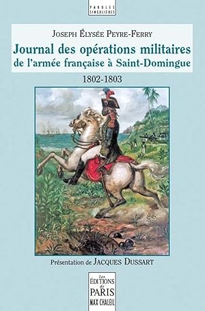 Journal des opérations militaires de l'armée française à Saint-Domingue 1802-1803 : Sous les ordr...