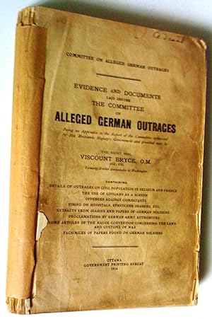 Evidence and Documents Laid before the Committee on alleged German Outrages being and Appendix to...