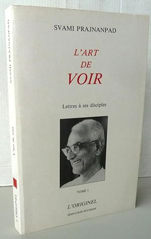L'ART DE VOIR T.1 ; LETTRES A SES DISCPLES