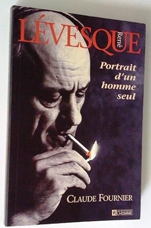 René Lévesque: portrait d'un homme seul