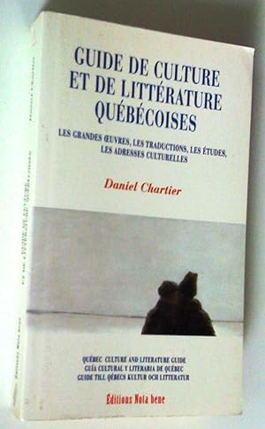 Guide de culture et de littérature québécoises: les grandes oeuvres, les traductions, les études,...