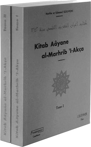 Kitab Aâyane al-Marhrib 'I-Akça = Esquisse générale des moghrebs de la genèse à nos jours et livr...