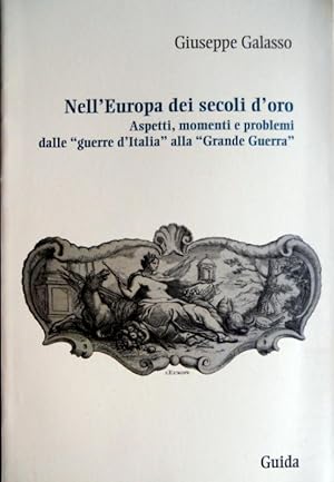 NELL'EUROPA DEI SECOLI. D'ORO ASPETTI, MOMENTI E PROBLEMI DALLE "GUERRE D'ITALIA" ALLA "GRANDE GU...