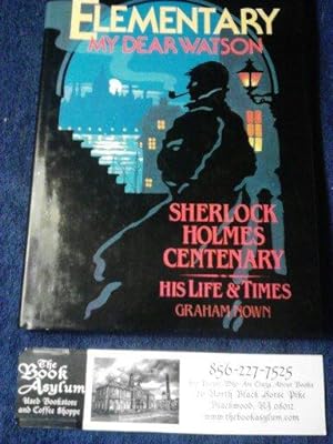 Elementary, My Dear Watson: Sherlock Holmes Centenary, His Life and Times