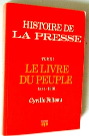 Histoire de La Presse, tome I, le livre du peuple 1884-1916