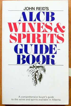 ALCB (Alberta Liquor Control Board) Wines and Spirits Guidebook. A Comprehensive Buyer`S Guide to...