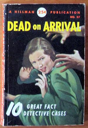 Dead on Arrival. 10 Great Fact Detective Cases