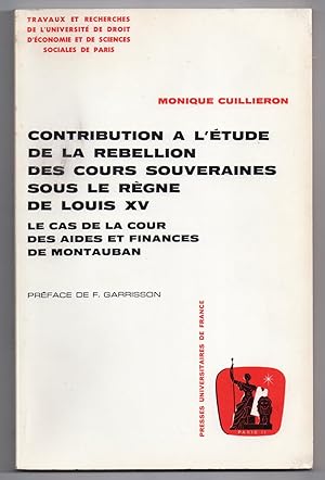 Contribution à l'Etude de la Rebellion des Cours Souveraines sous le règne de Louis XV : Le Cas d...