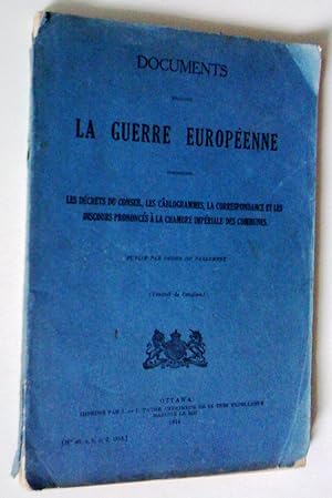 Documents touchant la guerre européenne comprenant les décrets du conseil, les cablogrammes, la c...