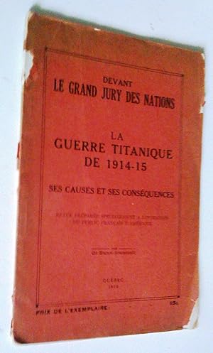 Devant le grand jury des nations, la guerre titanique de 1914-15: ses causes et ses conséquences ...