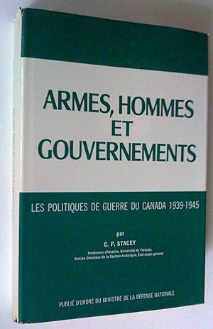 Armes, hommes et gouvernements. Les politiques de guerre du Canada 1939-1945