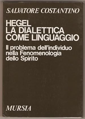 Hegel. La dialettica come linguaggio. Il problema dell'individuo nella fenomenologia dello spirito.