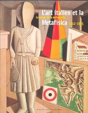 L'art italien et la metafisica: Le Temps de la mélancolie 1912-1935