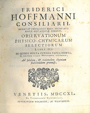 Friderici Hoffmanni . Observationum physico-chymicarum selectiorum libri III. In quibus multa cur...