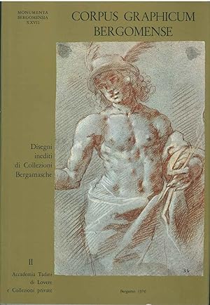 Corpus graphicum bergomense. Disegni inediti di collezioni bergamasche. II. Accademia Tadini di L...