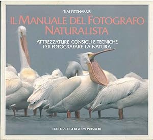 Il manuale del fotografo naturalista. Attrezzature, consigli e tecniche per fotografare la natura