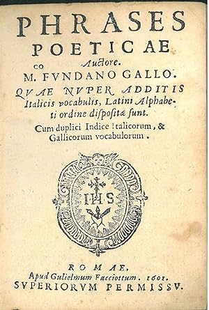 Phrases poeticae auctore M.co Fundano Gallo. Quae nuper, additis italicis vocabulis, latini alpha...
