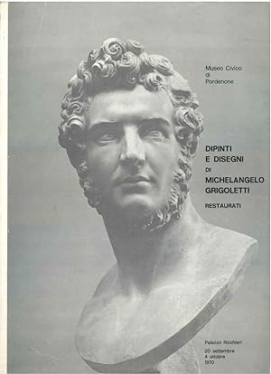 Dipinti e disegni di Michelangelo Grigoletti restaurati. Museo Civico di Pordenone, settembre-ott...