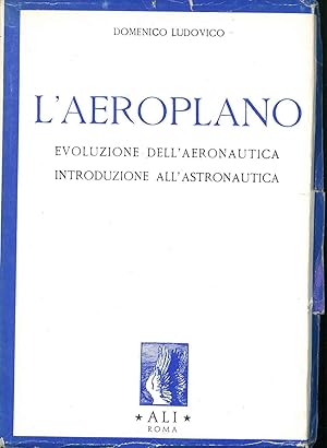 L' aeroplano. Evoluzione dell'aeronautica. Introduzione all'astronautica