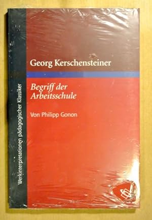 Georg Kerschensteiner. Der Begriff der Arbeitsschule (Werkinterpretationen pädagogischer Klassiker)