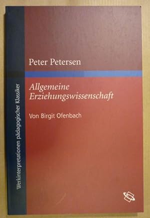Peter Petersen. Allgemeine Erziehungswissenschaft (Werkinterpretationen pädagogischer Klassiker)