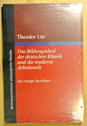 Theodor Litt. Das Bildungsideal der deutschen Klassik und die moderne Arbeitswelt (Werkinterpreta...