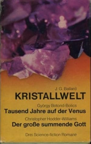 Kristallwelt. Tausend Jahre auf der Venus. Der große summende Gott. Drei Science-fiction Romane.