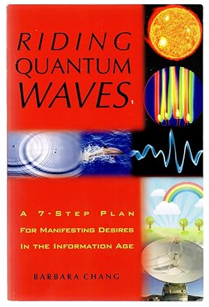 Riding Quantum Waves: A 7-Step Plan For Manifesting Desires In the Information Age