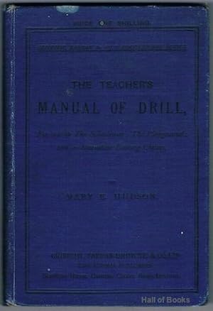 The Teacher's Manual Of Drill: For use in the Schoolroom, the Playground and in Recreation Evenin...