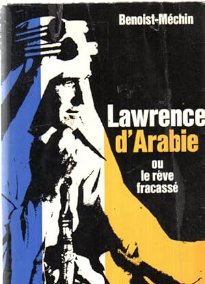 Lawrence d'arabie ou le reve fracassé