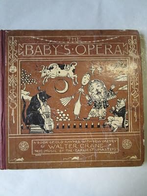 The Baby's Opera A Book of Old Rhymes with New Dresses, The Music by the Earliest Dresses