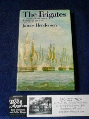 The frigates: An account of the lesser warships of the wars from 1793 to 1815