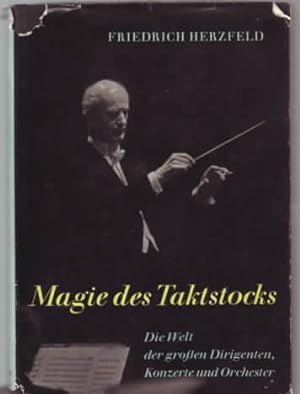 Magie des Taktstocks : die Welt der großen Dirigenten, Konzerte und Orchester. Friedrich Herzfeld.