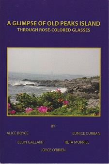 A Glimpse of Old Peaks Island Through Rose Colored Glasses - SIGNED BY EACH CONTRIBUTOR [ MAINE]