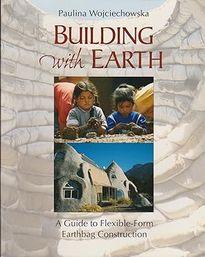 Building with Earth: A Guide to Flexible-Form Earthbag Construction