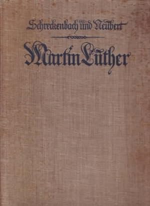 Martin Luther : Ein Bild seines Lebens und Wirkens Von Paul Schreckenbach ; Franz Neubert vorwieg...
