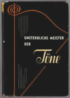 Unsterbliche Meister der Töne : Was man von den deutschen Komponisten wissen muss. Walter Möller.