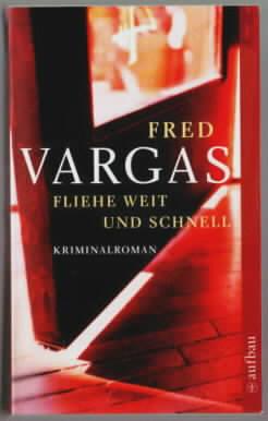 Fliehe weit und schnell : Roman Fred Vargas. Aus dem Franz. von Tobias Scheffel
