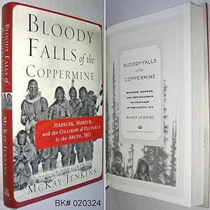 Bloody Falls of the Coppermine: Madness, Murder, and the Collision of Cultures in the Arctic, 1913