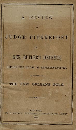 'A Review by Judge Pierrepont of Gen. Butler's Defense, Before the House of Representatives, in R...