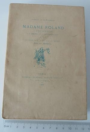 Madame Roland : sa détention à l'Abbaye et à Saint-Pélagie 1793 racontée par elle-même Dans ses M...
