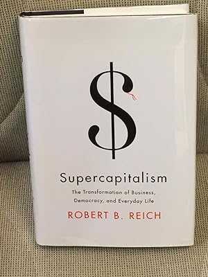 Supercapitalism, the Transformation of Business, Democracy, and Everyday Life