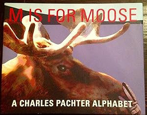 M Is for Moose: A Charles Pachter Alphabet