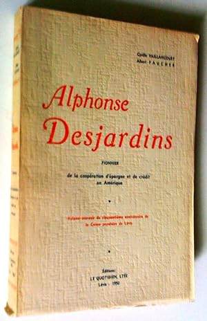 Alphonse Desjardins, pionnier de la coopération d'épargne et de crédit en Amérique. Volume souven...