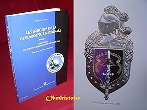 Les insignes de la Gendarmerie Nationale ------- Tome 1, Les origines : les insignes homologués d...